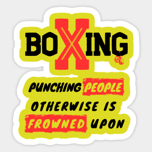 Funny Sports T-Shirt - Boxing: Punching People Otherwise Is Frowned Upon Sticker